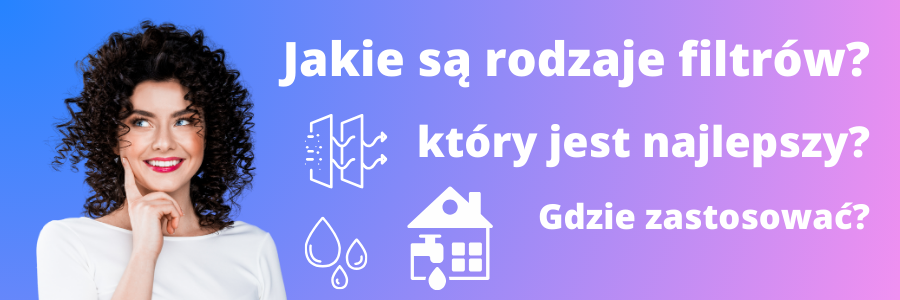 Jaki filtr do wody wybrać? Poradnik dla mieszkania, domu i firmy