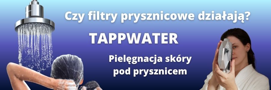 Pielęgnacja skóry pod prysznicem. Czy filtr prysznicowy Tappwater jest skuteczny?