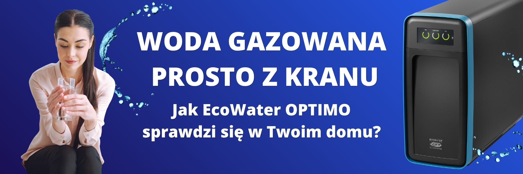 Ecowater OPTIMO - filtrowana, schłodzona i gazowana woda prosto z Twojego kranu.